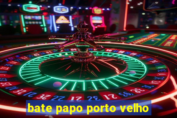 bate papo porto velho